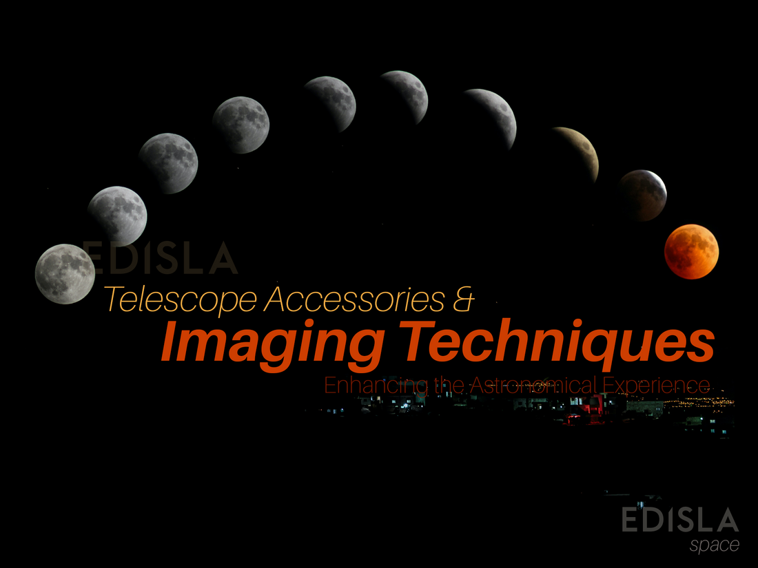 Telescope Accessories and Imaging Techniques: Enhancing the Astronomical Experience