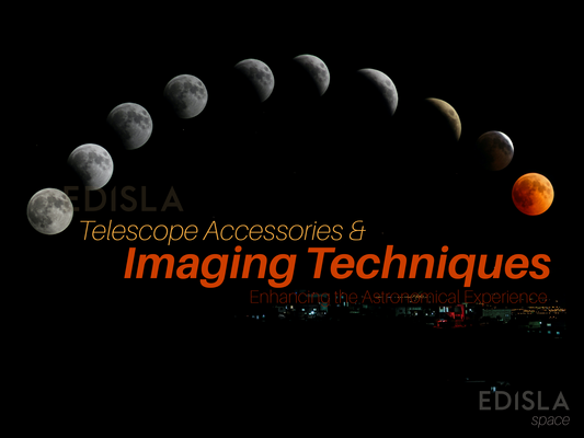 Telescope Accessories and Imaging Techniques: Enhancing the Astronomical Experience